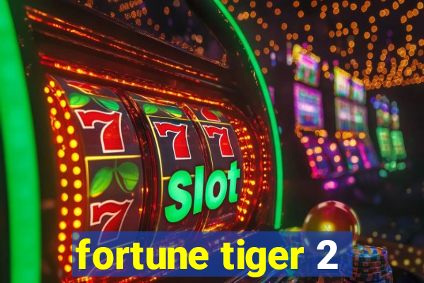 fortune tiger 2